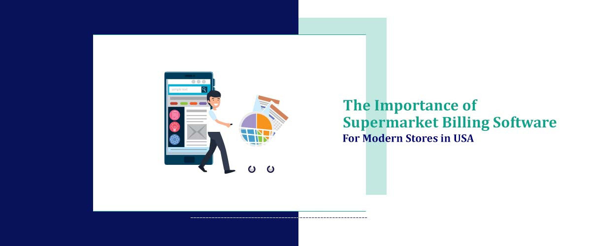 The Importance of Supermarket Billing Software for Modern Stores in USA